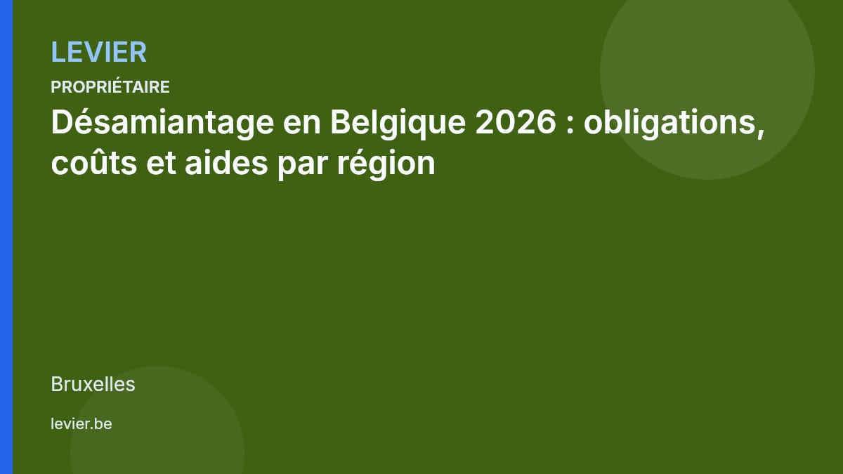 Propriétaire — 2026-10-27-desamiantage-en-belgique-2026-obligations-couts-et-aides-par-region