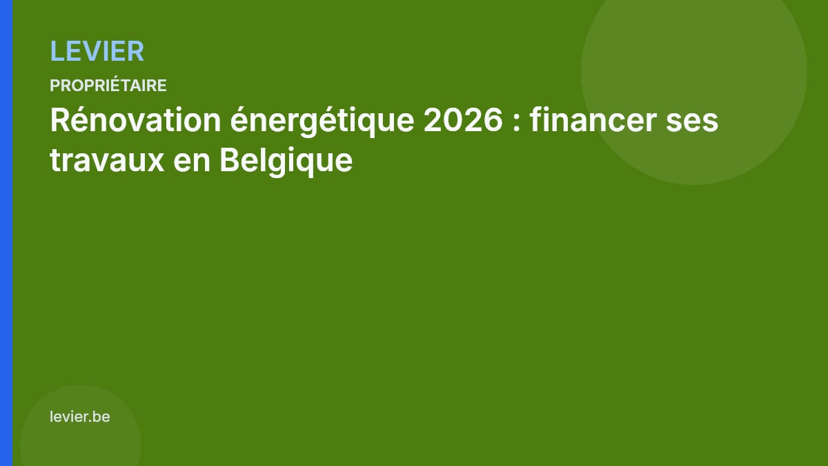 Propriétaire — 2026-10-29-renovation-energetique-2026-financer-ses-travaux-en-belgique